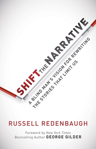 Shift the Narrative: A Blind Man's Vision for Rewriting the Stories That Limit Us (Hardback)