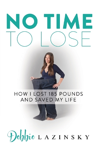 No Time to Lose: How I Lost 185 Pounds and Saved My Life (Paperback)