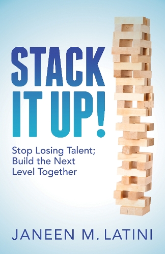 Stack It Up!: Stop Losing Talent; Build the Next Level Together (Paperback)