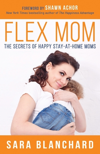 Flex Mom: The Secrets of Happy Stay-at-Home Moms (Paperback)