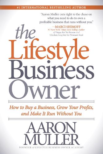 The Lifestyle Business Owner: How to Buy a Business, Grow Your Profits, and Make It Run Without You (Paperback)