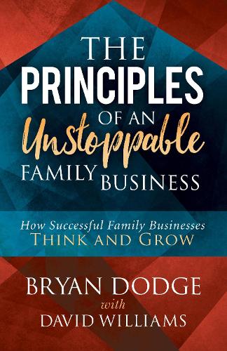 The Principles of an Unstoppable Family-Business: How Successful Family Businesses Think and Grow (Paperback)