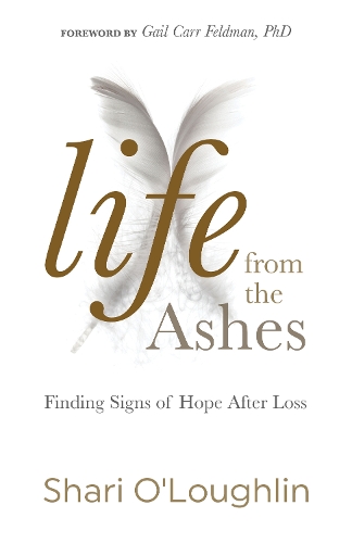 Life from the Ashes: Finding Signs of Hope After Loss (Paperback)
