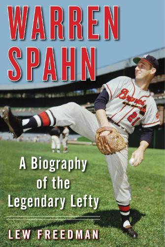 Warren Spahn: A Biography of the Legendary Lefty (Hardback)