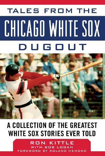 Tales from the Chicago White Sox Dugout: A Collection of the Greatest White Sox Stories Ever Told - Tales from the Team (Hardback)