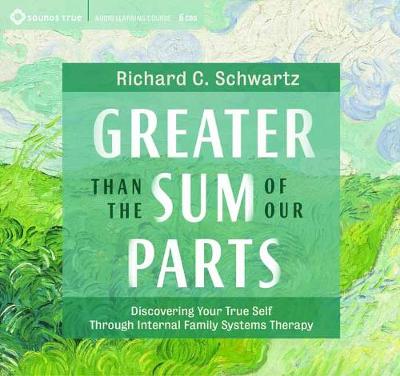 Greater Than the Sum of Our Parts: Discovering Your True Self through Internal Family Systems Therapy (CD-Audio)