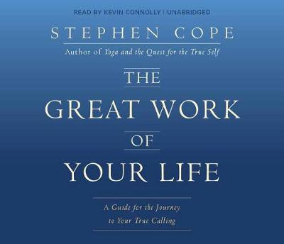 The Great Work of Your Life: A Guide for the Journey to Your True Calling (CD-Audio)