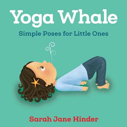 Yoga Whale: Simple Poses for Little Ones (Board book)