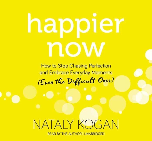 Happier Now: How to Stop Chasing Perfection and Embrace Everyday Moments (Even the Difficult Ones) (CD-Audio)