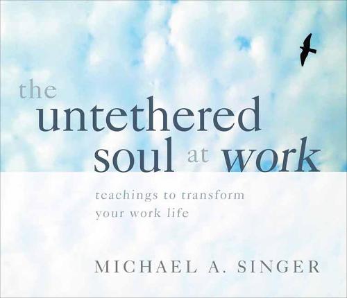 The Untethered Soul at Work: Teachings to Transform Your Work Life (CD-Audio)
