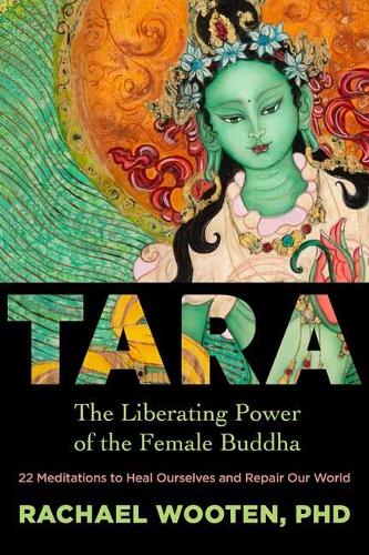Tara: The Liberating Power of the Female Buddha (Paperback)
