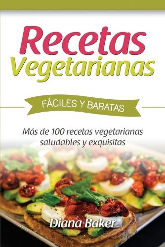 Recetas Vegetarianas F ciles y Econ micas: M s de 120 Recetas Vegetarianas Saludables y Exquisitas (Paperback)