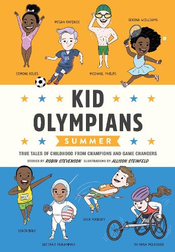 Kid Olympians: Summer  : True Tales of Childhood from Champions and Game Changers  (Hardback)