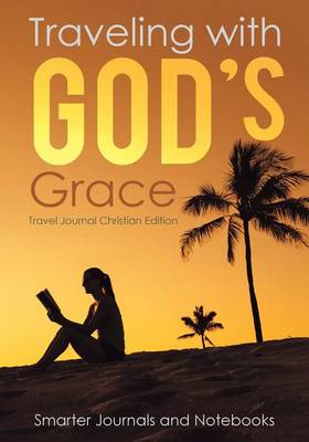 Traveling with God's Grace. Travel Journal Christian Edition (Paperback)