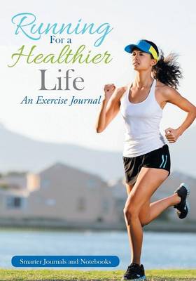 Running for a Healthier Life: An Exercise Journal (Paperback)