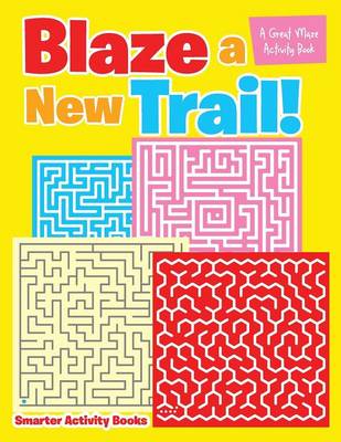 Blaze a New Trail! a Great Maze Activity Book (Paperback)