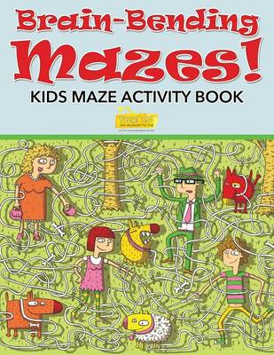 Brain-Bending Mazes! Kids Maze Activity Book (Paperback)