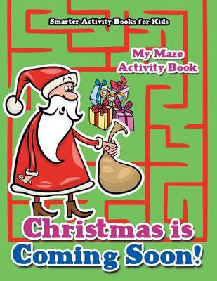 Christmas Is Coming Soon! My Maze Activity Book (Paperback)