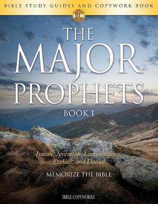 The Major Prophets Book 1: Bible Study Guides and Copywork Book - (Isaiah, Jeremiah, Lamentations, Ezekiel, and Daniel) - Memorize the Bible - Bible Copyworks 8 (Paperback)