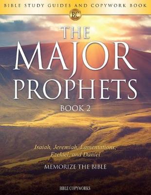 The Major Prophets Book 2: Bible Study Guides and Copywork Book - (Isaiah, Jeremiah, Lamentations, Ezekiel, and Daniel) - Memorize the Bible - Bible Copyworks 9 (Paperback)