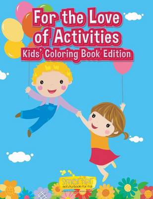 For the Love of Activities Kids' Coloring Book Edition (Paperback)