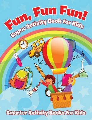 Fun, Fun Fun! Super Activity Book for Kids (Paperback)