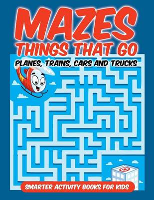Mazes Things That Go - Planes, Trains, Cars and Trucks (Paperback)