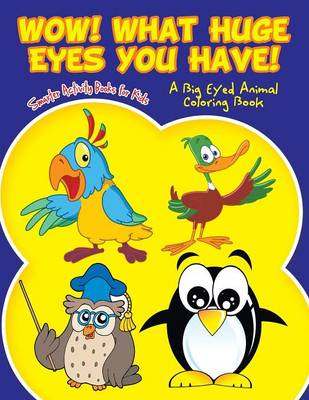 Wow! What Huge Eyes You Have! a Big Eyed Animal Coloring Book (Paperback)