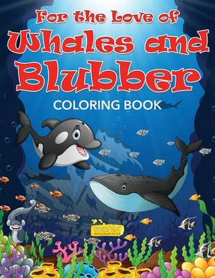 For the Love of Whales and Blubber Coloring Book (Paperback)