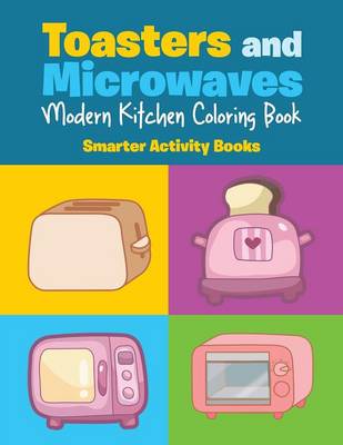 Toasters and Microwaves: Modern Kitchen Coloring Book (Paperback)