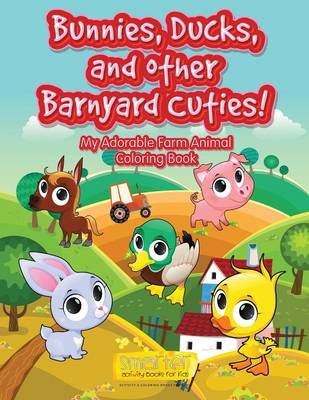 Bunnies, Ducks, and Other Barnyard Cuties! My Adorable Farm Animal Coloring Book (Paperback)