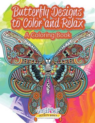 Butterfly Designs to Color and Relax, a Coloring Book (Paperback)