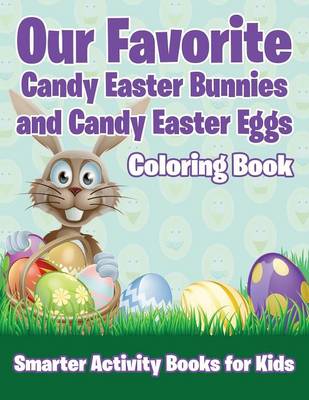 Our Favorite Candy Easter Bunnies and Candy Easter Eggs Coloring Book (Paperback)