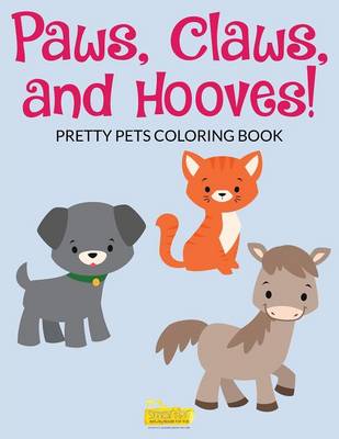 Paws, Claws and Hooves! Pretty Pets Coloring Book (Paperback)
