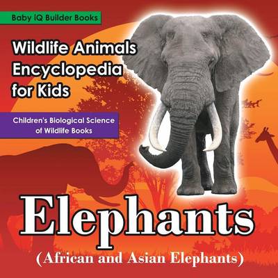 Wildlife Animals Encyclopedia for Kids - Elephants (African and Asian ...