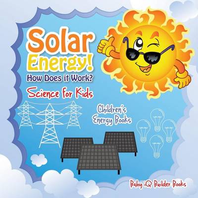 Solar Energy! How Does It Work? - Science for Kids - Children's Energy Books (Paperback)