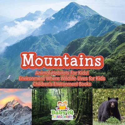 Mountains - Animal Habitats for Kids! Environment Where Wildlife Lives for Kids - Children's Environment Books (Paperback)