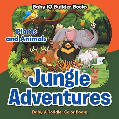 Jungle Adventures: Plants and Animals-Baby & Toddler Color Books (Paperback)