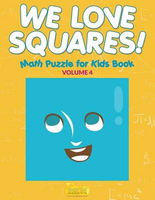 We Love Squares! - Math Puzzle for Kids Book - Volume 4 (Paperback)