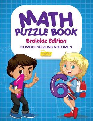 Math Puzzle Book - Brainiac Edition - Combo Puzzling Volume 1 (Paperback)