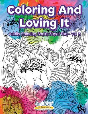 Coloring and Loving It - Adults Coloring Books Super Fun - Vol 2 (Paperback)