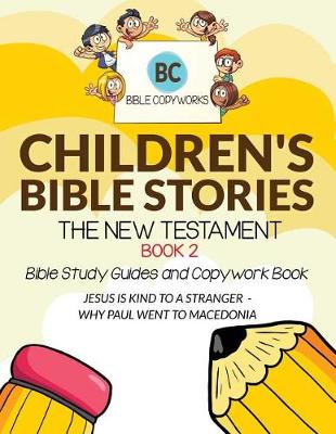 Children's Bible Stories - The New Testament Book 2: Bible Study Guides and Copywork Book - (Jesus Is Kind to a Stranger - Why Paul Went to Macedonia) - Bible Copyworks for Kids 6 (Paperback)