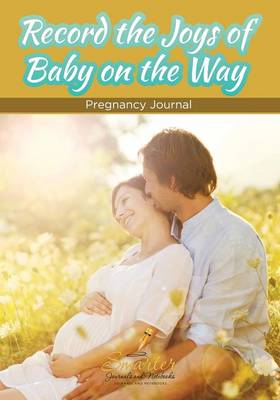 Record the Joys of Baby on the Way - Pregnancy Journal (Paperback)