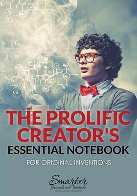 The Prolific Creator's Essential Notebook for Original Inventions (Paperback)
