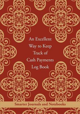 An Excellent Way to Keep Track of Cash Payments Log Book (Paperback)