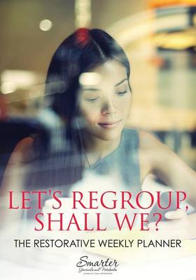Let's Regroup, Shall We? the Restorative Weekly Planner (Paperback)