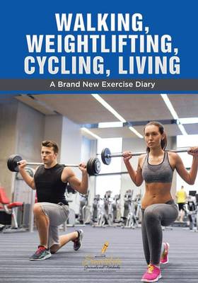 Walking, Weightlifting, Cycling, Living: A Brand New Exercise Diary (Paperback)