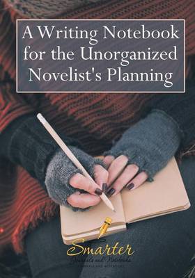 A Writing Notebook for the Unorganized Novelist's Planning (Paperback)