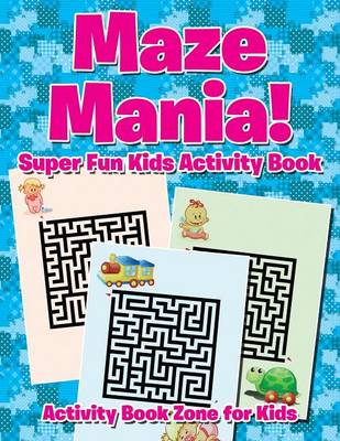 Maze Mania! Super Fun Kids Activity Book (Paperback)