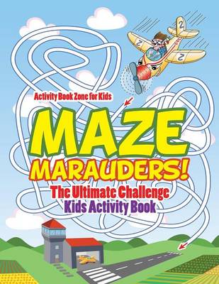 Maze Marauders! the Ultimate Challenge Kids Activity Book (Paperback)